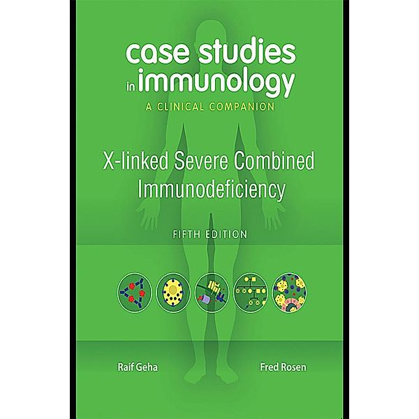 Case Studies in Immunology: X-linked Severe Combined Immunodeficiency, Raif Geha, Fred Rosen