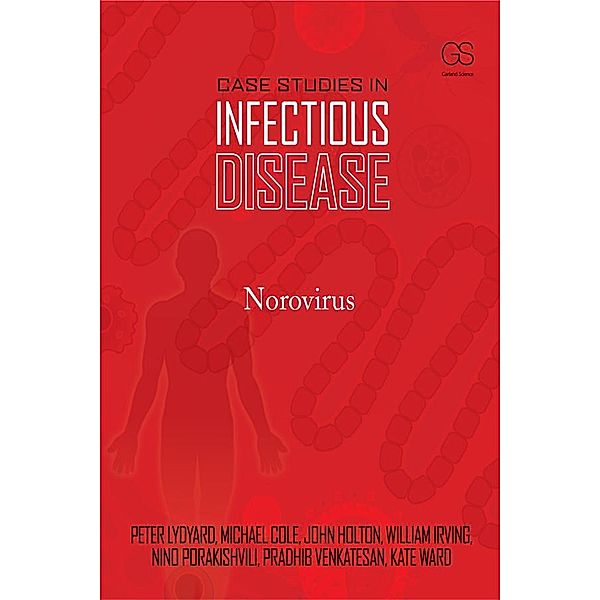 Case Studies in Infectious Disease: Norovirus, John Holton, Pradhib Venkatesan, Peter Lydyard, Nino Porakishvili, Michael Cole, Kate Ward, Will Irving