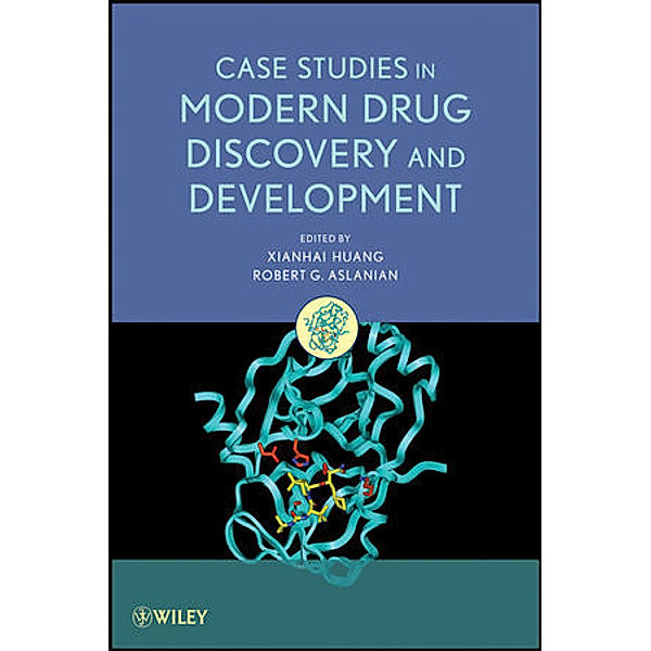 Case Studies in Modern Drug Discovery and Development, Xianhai Huang, Robert G. Aslanian