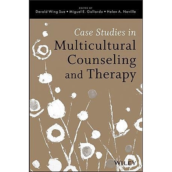 Case Studies in Multicultural Counseling and Therapy, Derald Wing Sue, Miguel E. Gallardo, Helen A. Neville
