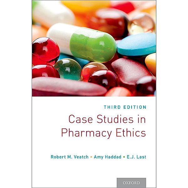 Case Studies in Pharmacy Ethics, Robert M. Veatch, Amy Haddad, E. J. Last