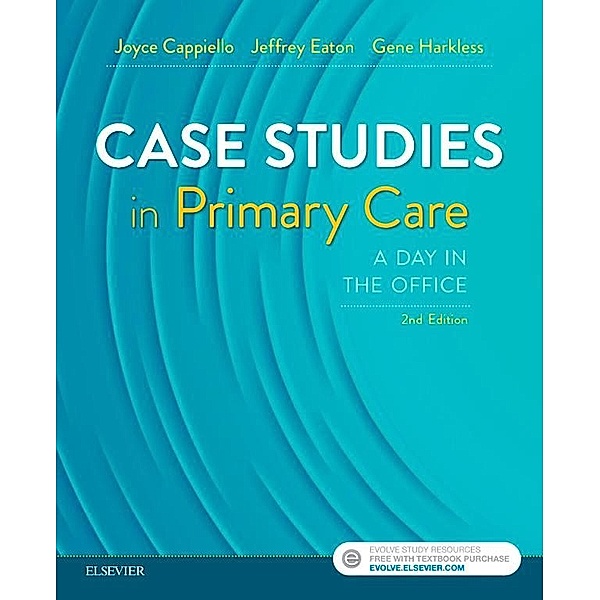 Case Studies in Primary Care - E-Book, Joyce D. Cappiello, Jeffrey A. Eaton, Gene E. Harkless