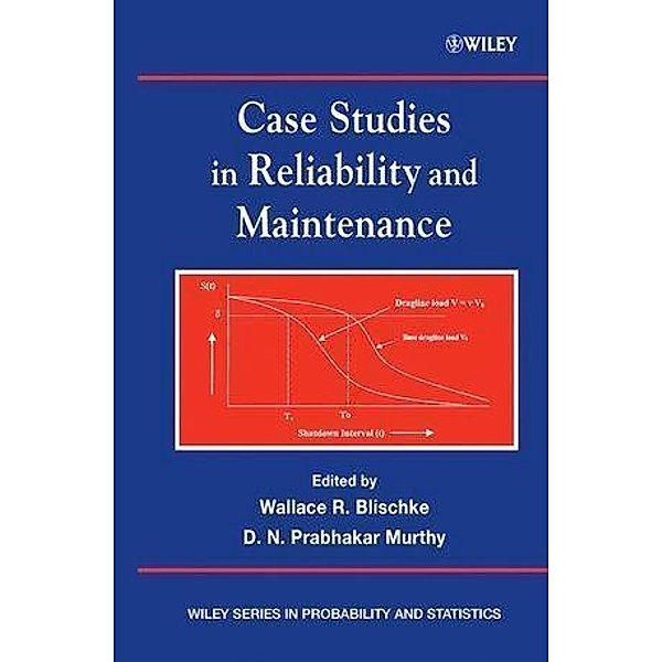 Case Studies in Reliability and Maintenance / Wiley Series in Probability and Statistics