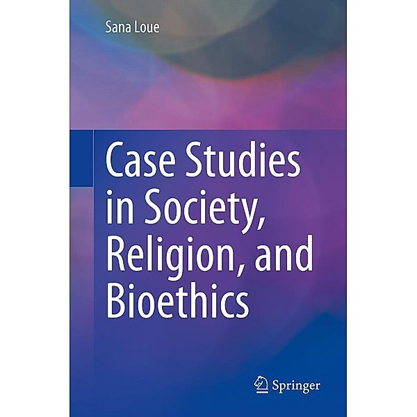 Case Studies in Society, Religion, and Bioethics, Sana Loue