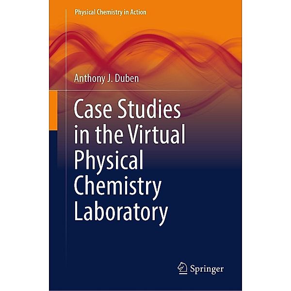 Case Studies in the Virtual Physical Chemistry Laboratory / Physical Chemistry in Action, Anthony J. Duben