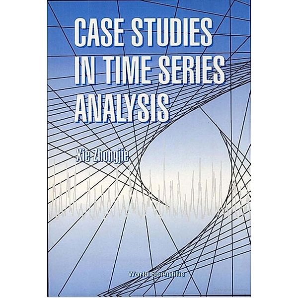 Case Studies In Time Series Analysis, Zhongjie Xie