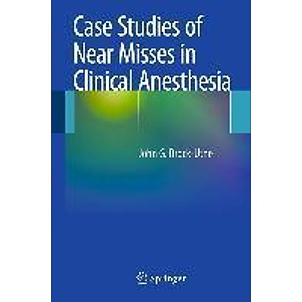 Case Studies of Near Misses in Clinical Anesthesia, Md Brock-Utne