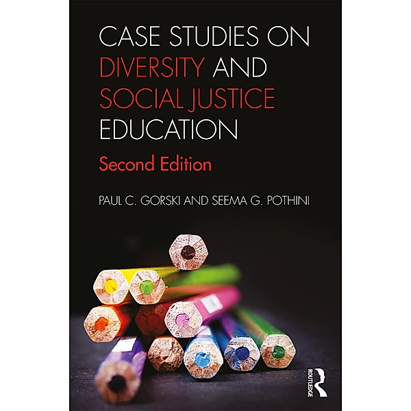 Case Studies on Diversity and Social Justice Education, Paul C. Gorski, Seema G. Pothini