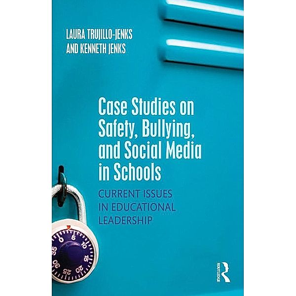 Case Studies on Safety, Bullying, and Social Media in Schools, Laura Trujillo-Jenks, Kenneth Jenks