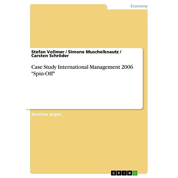 Case Study International Management 2006 Spin-Off, Stefan Vollmer, Simone Muschelknautz, Carsten Schröder