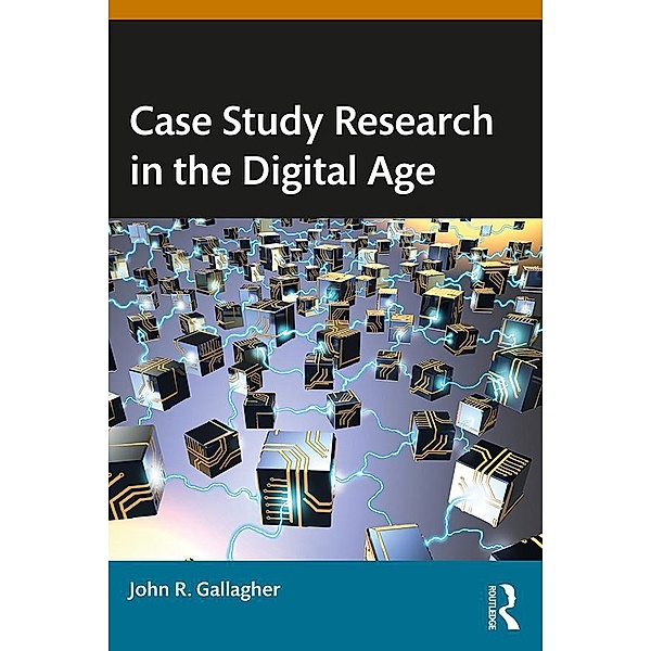Case Study Research in the Digital Age, John R. Gallagher