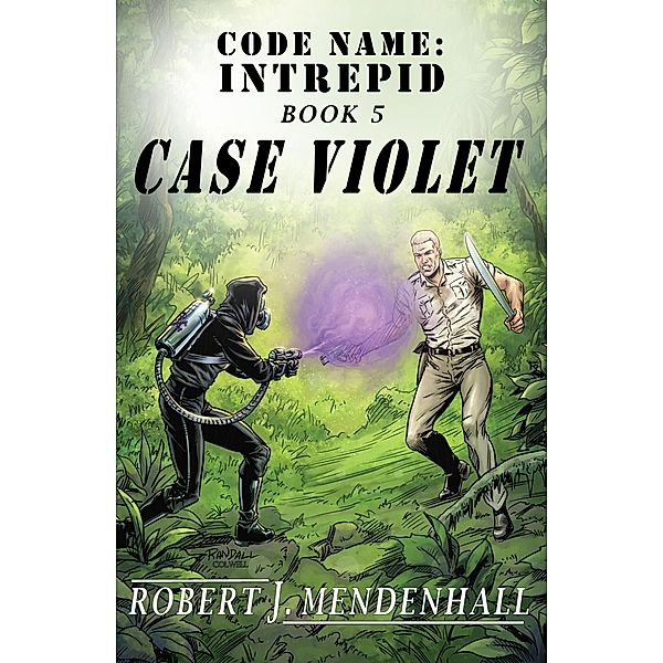 Case Violet (Code Name: Intrepid, #5) / Code Name: Intrepid, Robert J. Mendenhall
