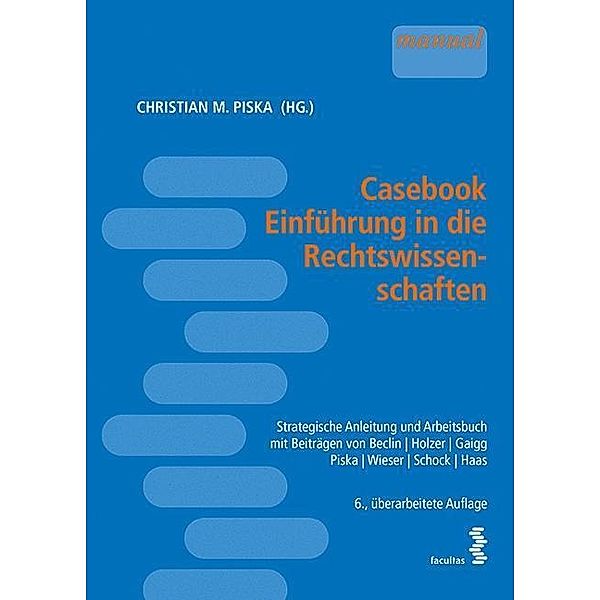 Casebook Einführung in die Rechtswissenschaften (f. Österreich), Christian M. Piska