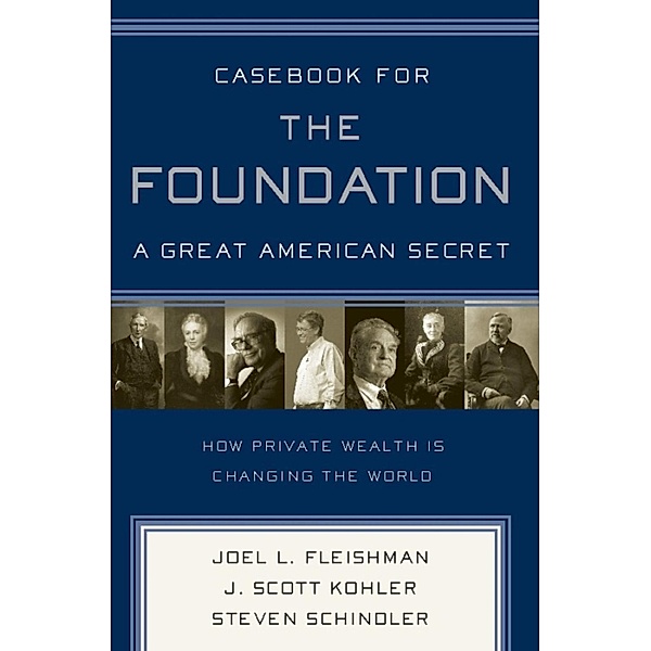 Casebook for The Foundation: A Great American Secret, Joel L. Fleishman, J. Scott Kohler, Steven Schindler