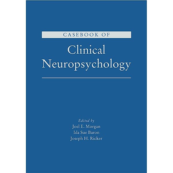 Casebook of Clinical Neuropsychology, Joel E. Morgan, Ida Sue Baron, Joseph H. Ricker