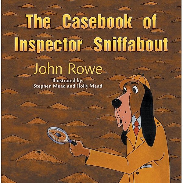 Casebook of Inspector Sniffabout, John Rowe