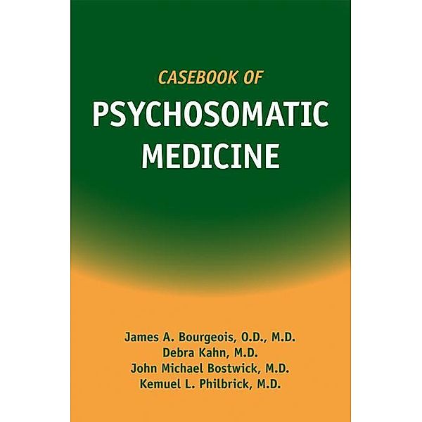 Casebook of Psychosomatic Medicine, James A. Bourgeois, Debra Kahn, Kemuel L. Philbrick, John M. Bostwick
