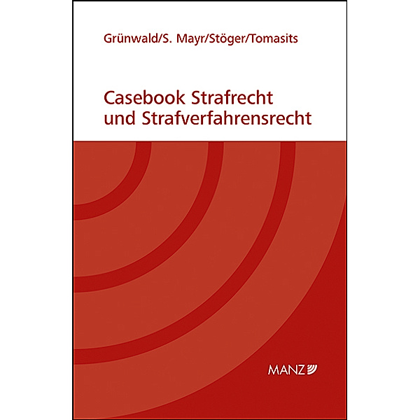 Casebook Strafrecht und Strafverfahrensrecht, Christoph Grünwald, Sebastian Mayr, Elisabeth Stöger, Ricarda Tomasits