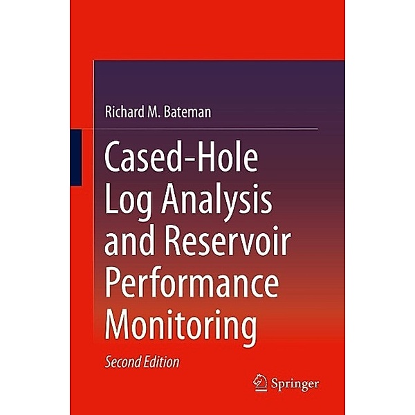 Cased-Hole Log Analysis and Reservoir Performance Monitoring, Richard M. Bateman