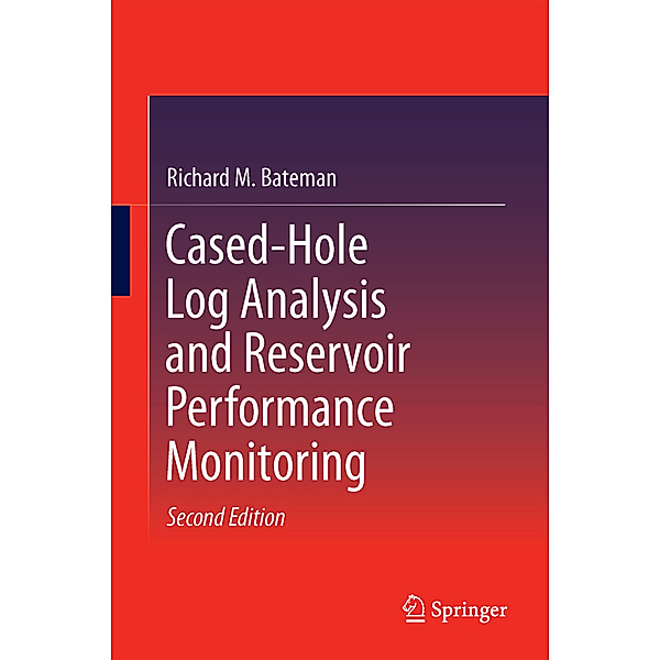 Cased-Hole Log Analysis and Reservoir Performance Monitoring, Richard M. Bateman