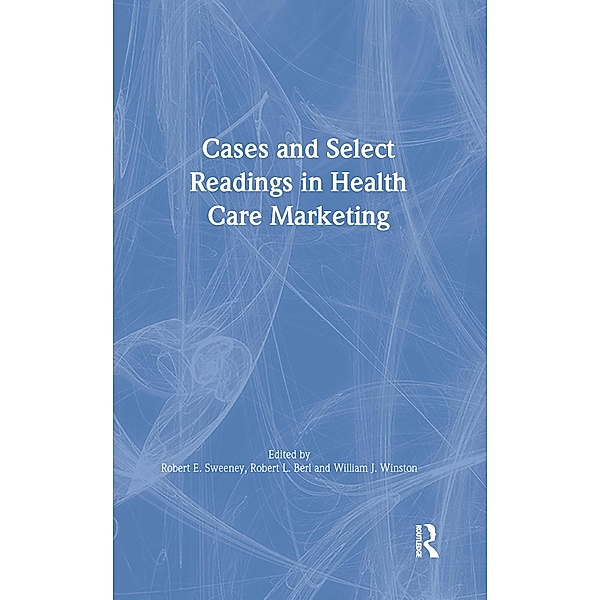 Cases and Select Readings in Health Care Marketing, William Winston, Robert L Berl, Robert Sweeney