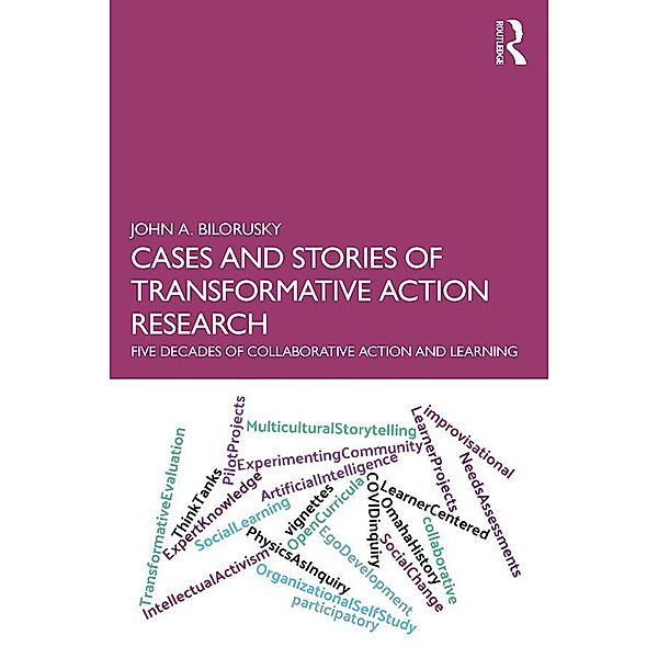 Cases and Stories of Transformative Action Research, John A. Bilorusky