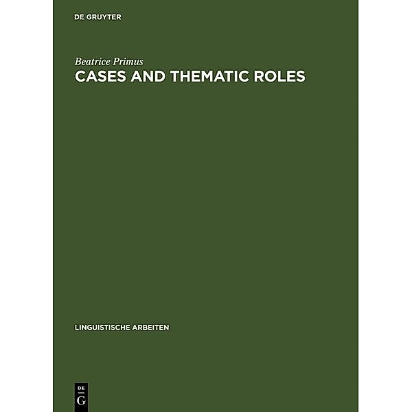 Cases and Thematic Roles / Linguistische Arbeiten Bd.393, Beatrice Primus