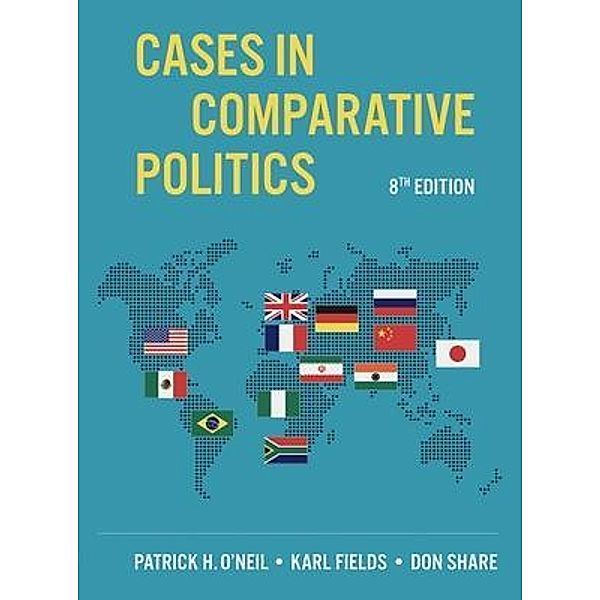 Cases in Comparative Politics, Patrick H. O'Neil, Karl J. Fields, Don Share