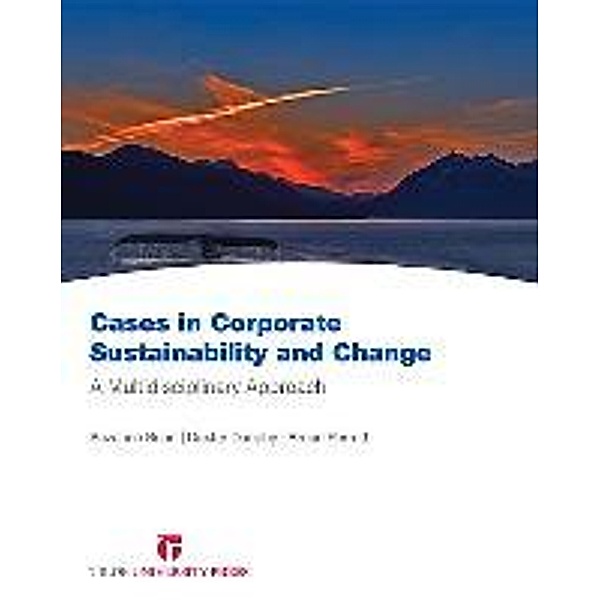 Cases in Corporate Sustainability and Change: A Multidisciplinary Approach, Suzanne Benn, Dexter Dunphy, Bruce Perrott