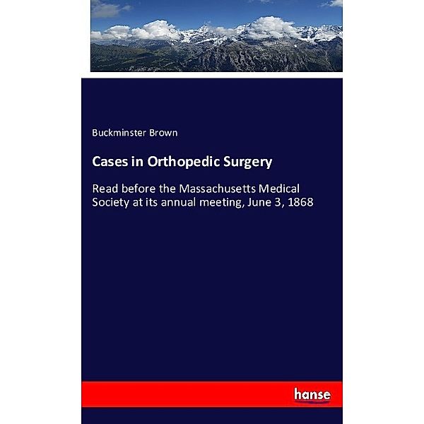 Cases in Orthopedic Surgery, Buckminster Brown