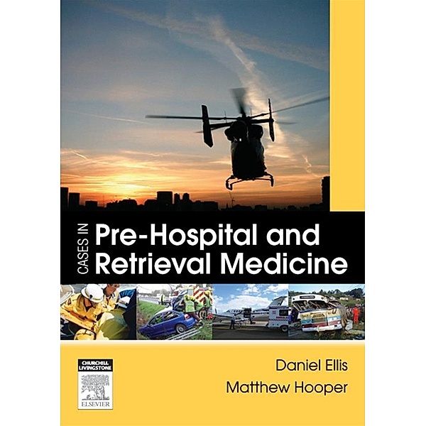 Cases in Pre-hospital and Retrieval Medicine, Dan Ellis, Matthew Hooper