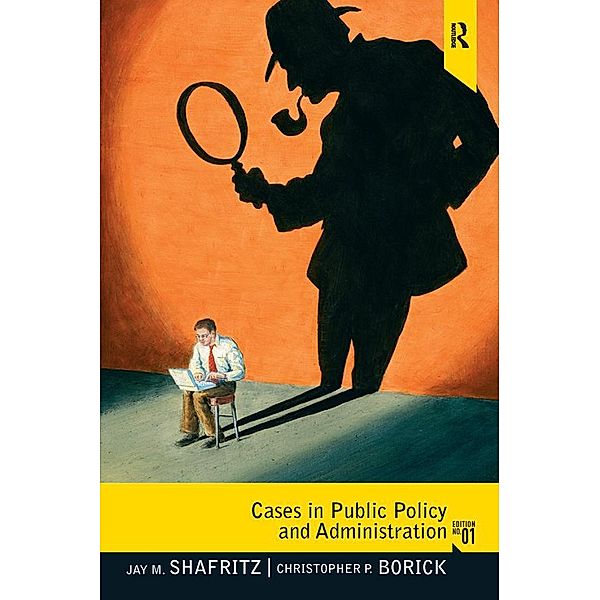 Cases in Public Policy and Administration, Jay M. Shafritz, Christopher P. Borick