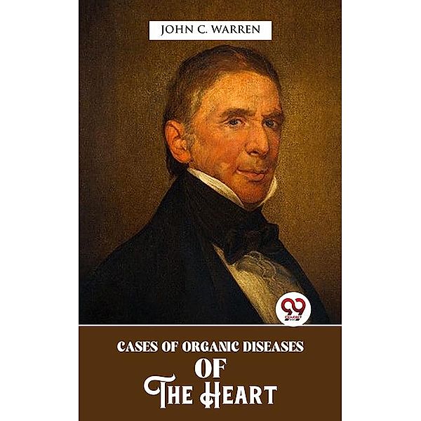 Cases Of Organic Diseases Of The Heart, John C. Warren