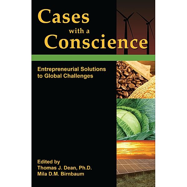 Cases With a Consicience: Entrepreneurial Solutions to Global Challenges, Thomas Dean