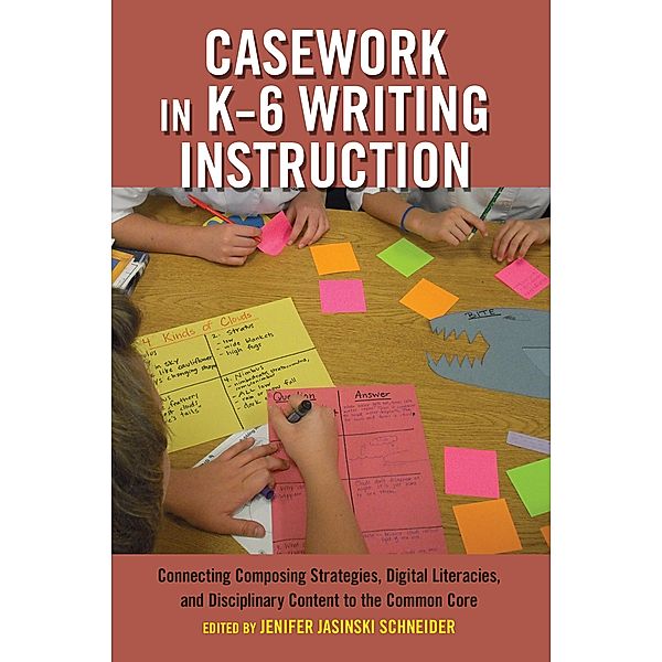 Casework in K-6 Writing Instruction / Critical Praxis and Curriculum Guides Bd.7