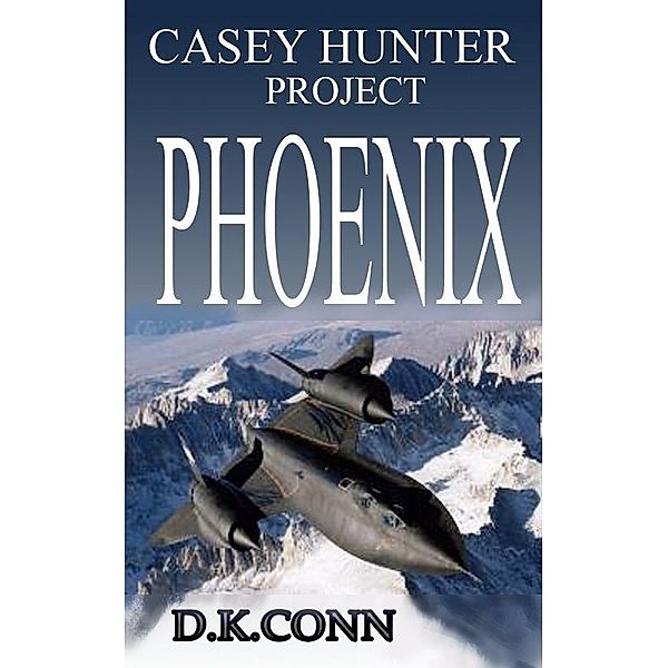 Casey Hunter Project PHOENIX / D K Conn, D K Conn