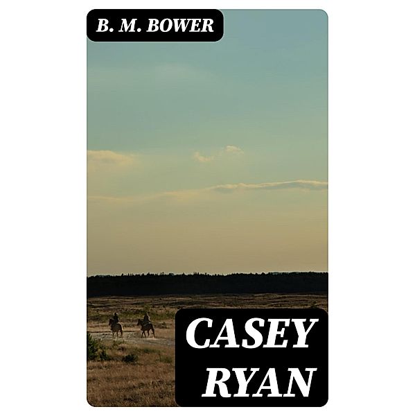 Casey Ryan, B. M. Bower