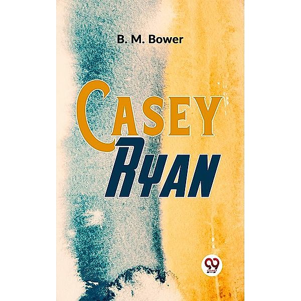 Casey Ryan, B. M. Bower