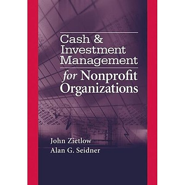 Cash & Investment Management for Nonprofit Organizations, John T. Zietlow, Jo A. Hankin, Alan G. Seider