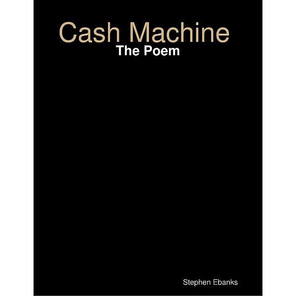 Cash Machine: The Poem, Stephen Ebanks