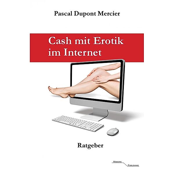 Cash mit Erotik im Internet, Pascal Dupont Mercier