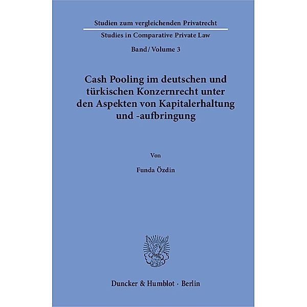 Cash Pooling im deutschen und türkischen Konzernrecht unter den Aspekten von Kapitalerhaltung und -aufbringung., Funda Özdin