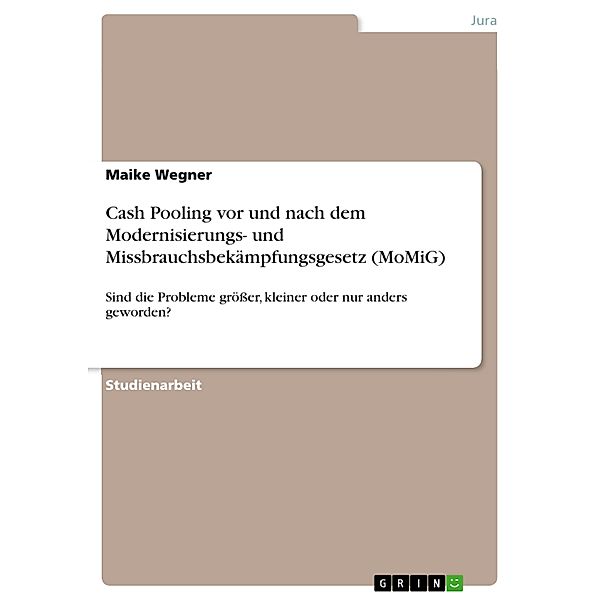 Cash Pooling vor und nach dem Modernisierungs- und Missbrauchsbekämpfungsgesetz (MoMiG), Maike Wegner