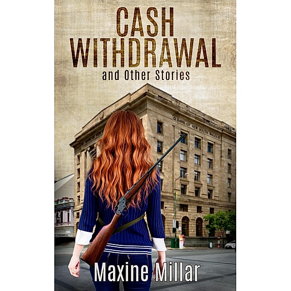 Cash Withdrawal and Other Stories, Maxine Millar