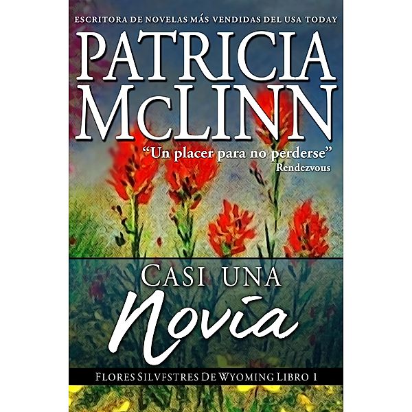 Casi una Novia (Flores Silvestres de Wyoming, #1) / Flores Silvestres de Wyoming, Patricia Mclinn