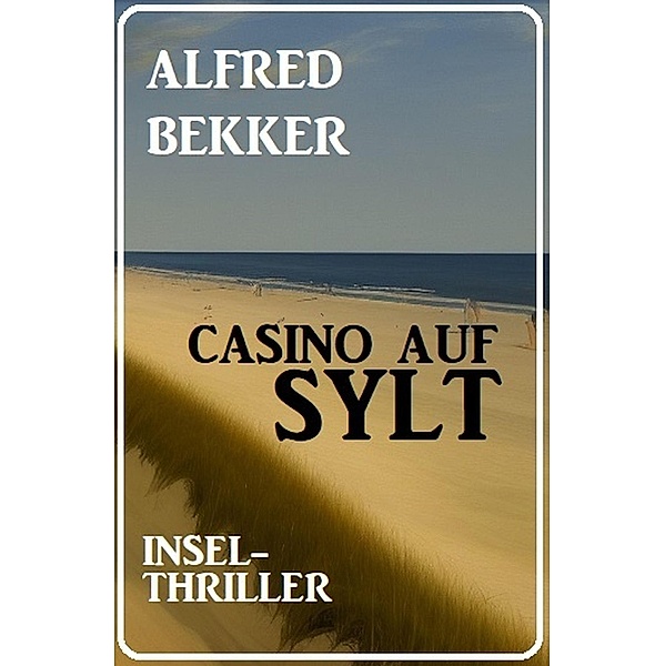 Casino auf Sylt: Insel-Thriller, Alfred Bekker