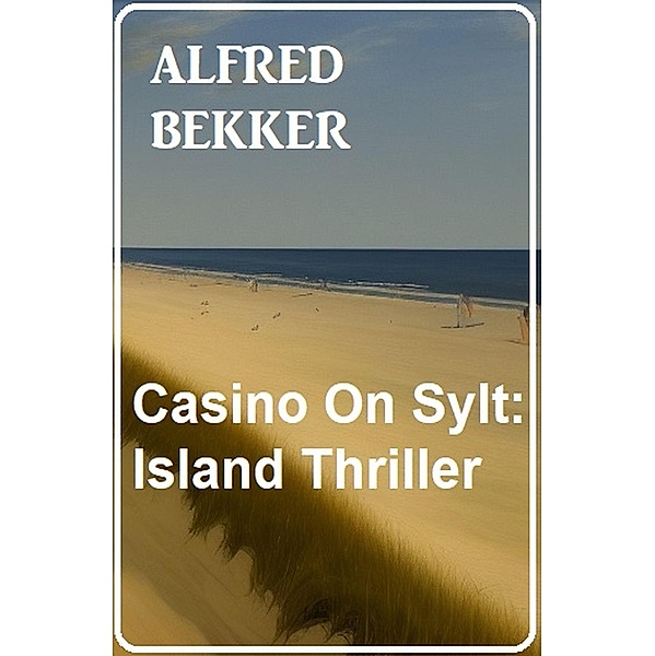 Casino On Sylt: Island Thriller, Alfred Bekker