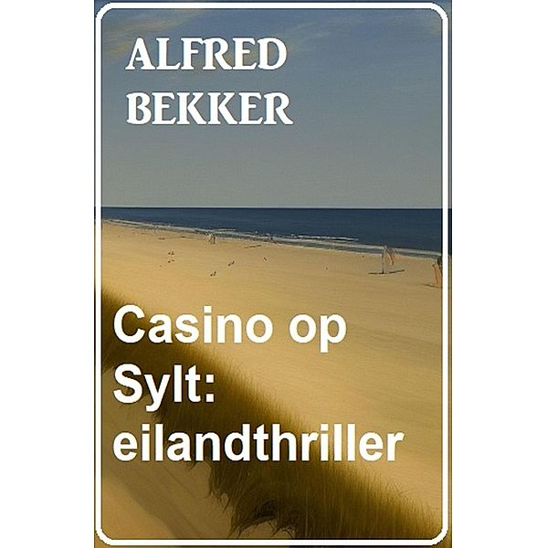 Casino op Sylt: eilandthriller, Alfred Bekker