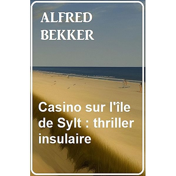 Casino sur l'île de Sylt: thriller insulaire, Alfred Bekker