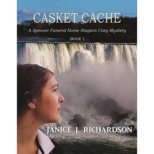 Casket Cache (A Spencer Funeral Home Niagara Cozy Mystery, #1) / A Spencer Funeral Home Niagara Cozy Mystery, Janice J. Richardson